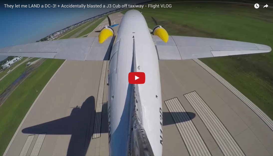They let me LAND a DC-3! + Accidentally blasted a J3 Cub off taxiway – Flight VLOG FlightChops - OshKosh Airventure 2017