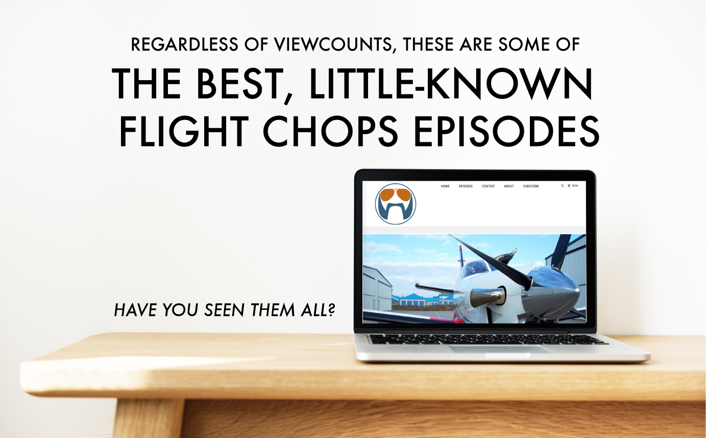 Regardless of viewcounts - these are some of the best, little-known Flight Chops episodes