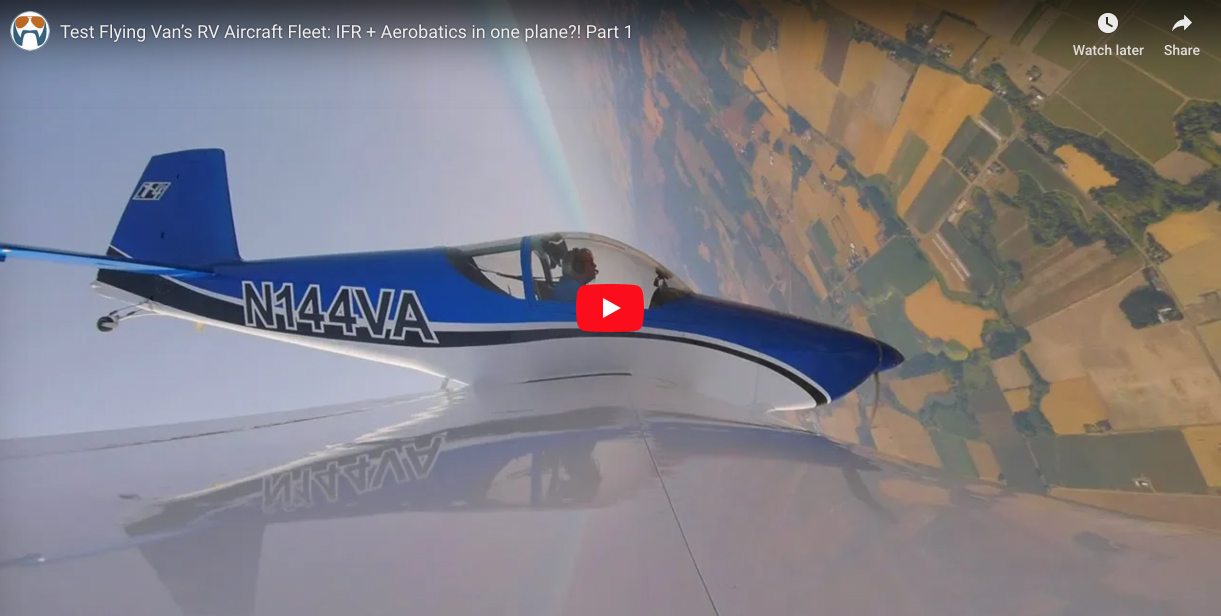 Test Flying Van’s RV Aircraft Fleet: IFR + Aerobatics in one plane?! Part 1